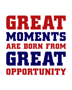 Great moments are born from great opprtunity