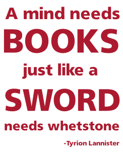 A mind needs books just like a sword needs whetstones