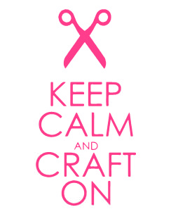 Keep calm and craft on